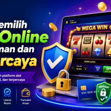 Cara Memilih Slot Online yang Aman dan Terpercaya